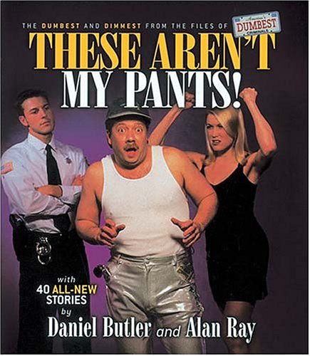These Aren't My Pants: The Dumbest and Dimmest from the Files of America's Dumbest Criminals Social Sciences
