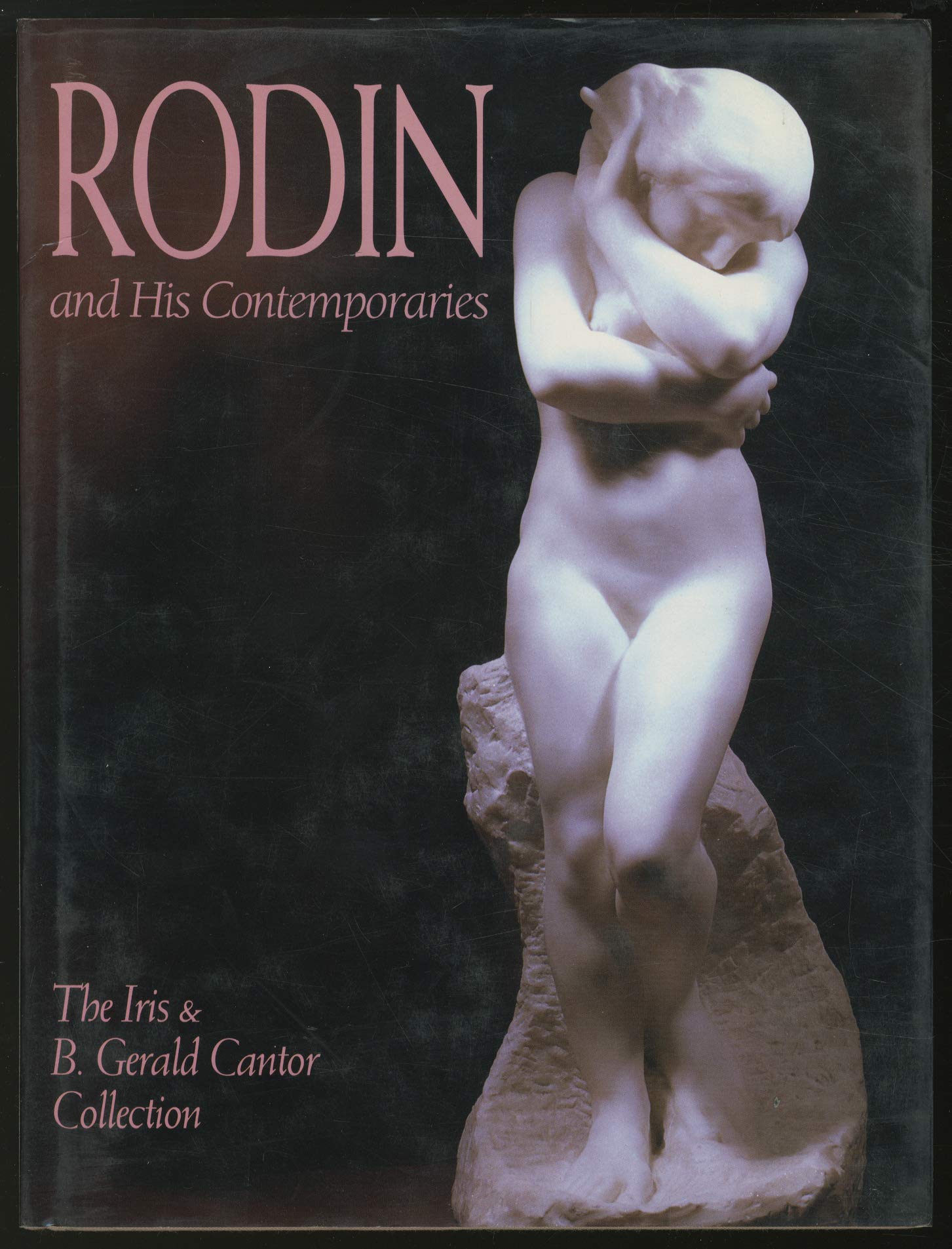 Rodin and His Contemporaries: The Iris & B. Gerald Cantor Collection: From the Iris and B.Gerald Cantor Collection Film, Art & Culture