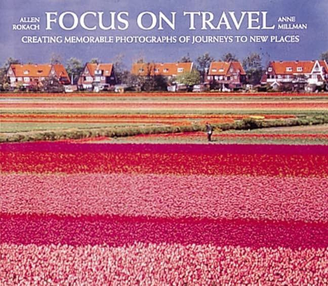 Focus on Travel: Photographing Memorable Pictures of Journeys to New Places: Creating Memorable Photographs of Journeys Photography
