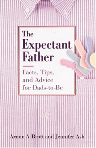 The Expectant Father: Facts, Tips and Advice for Dads-to-be Parents & Children