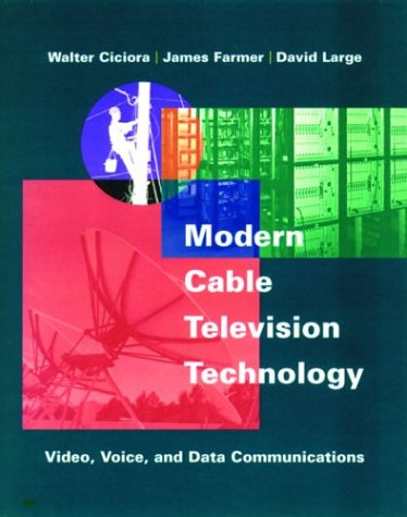 Modern Cable Television Technology: Video, Voice, and Data Communications (The Morgan Kaufmann Series in Networking) Business & Technology