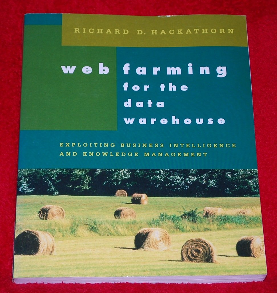 Web Farming for the Data Warehouse (The Morgan Kaufmann Series in Data Management Systems) Computer Science
