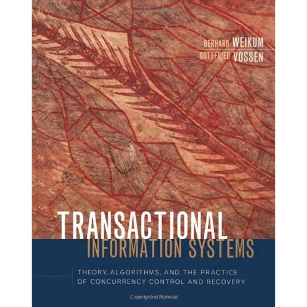 Transactional Information Systems: Theory, Algorithms, and the Practice of Concurrency Control and Recovery (The Morgan Kaufmann Series in Data Management Systems) Business, Finance & Career