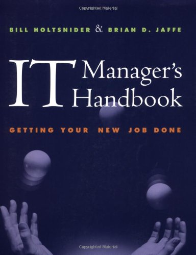 IT Manager's Handbook: Getting Your New Job Done (The Morgan Kaufmann Series in Data Management Systems) book
