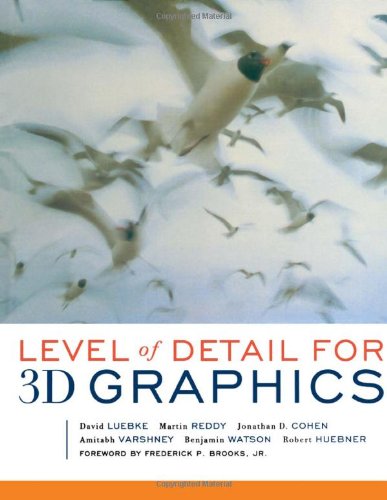 Level of Detail for 3D Graphics: Foreword by Frederick P. Brooks (The Morgan Kaufmann Series in Computer Graphics) Computer Science