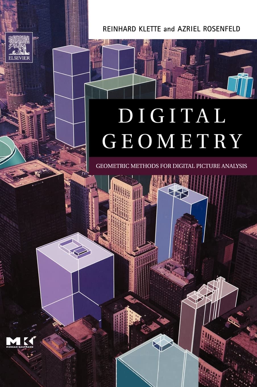 Digital Geometry: Geometrick Methods for Digital Picture Analysis (Morgan Kaufmann Series in Computer Graphics and Geometric Modeling) Computer Science
