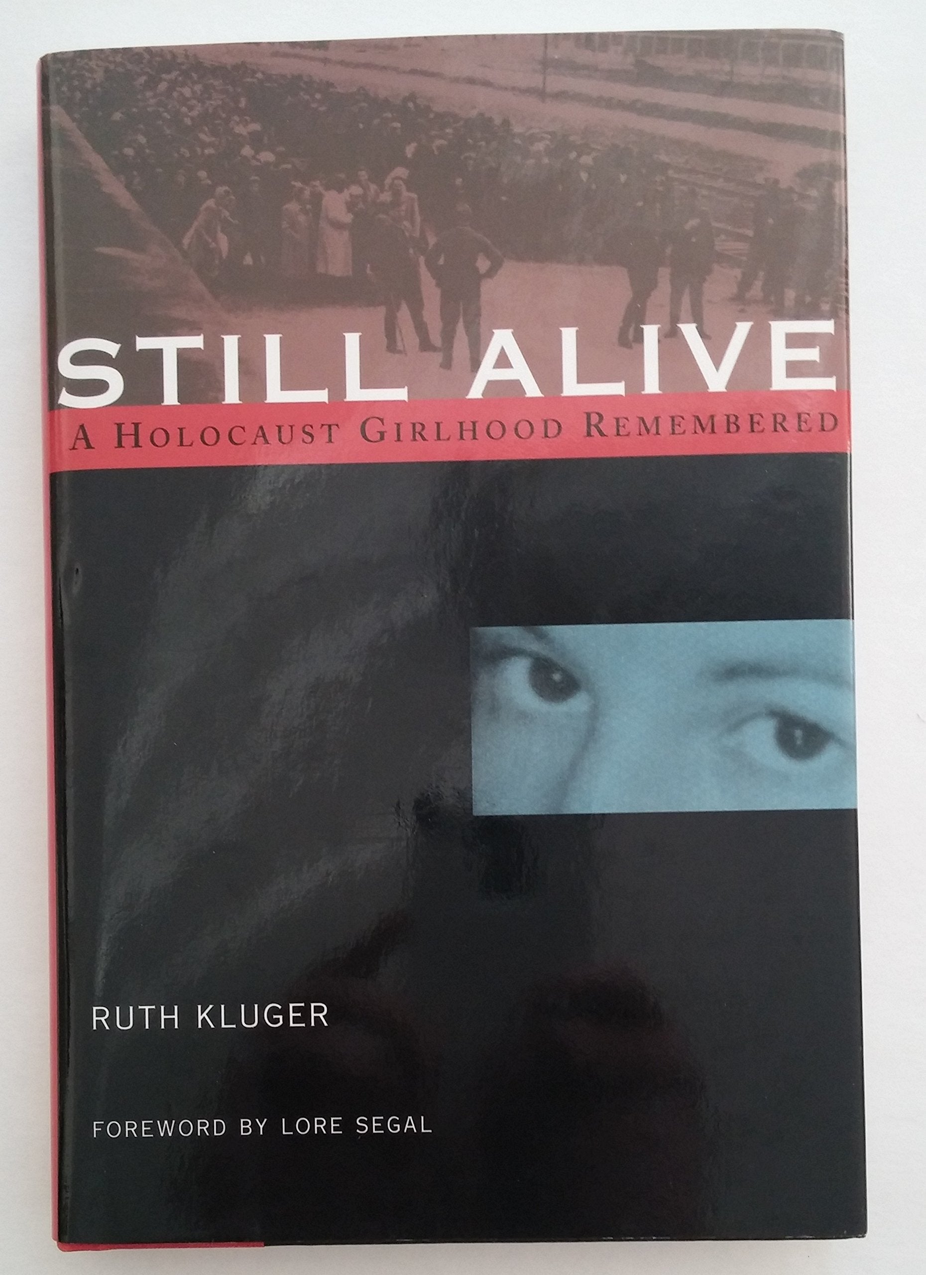 Still Alive: A Holocaust Girlhood Remembered: A Holocaust Girlhood Remembered / Ruth Kluger ; Foreword by Lore Segal. (The Helen Rose Scheuer Jewish Women's Series) Books