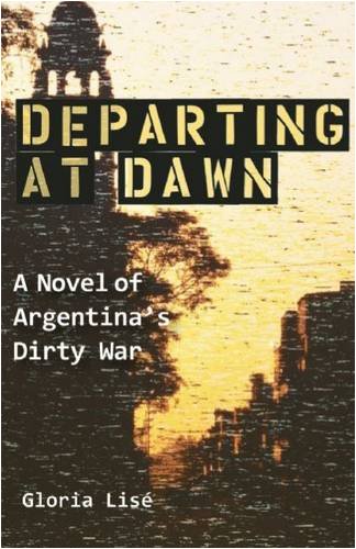 Departing at Dawn: A Novel of Argentina's Dirty War Contemporary literature