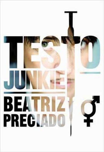 Testo Junkie: Sex, Drugs, and Biopolitics Social Sciences