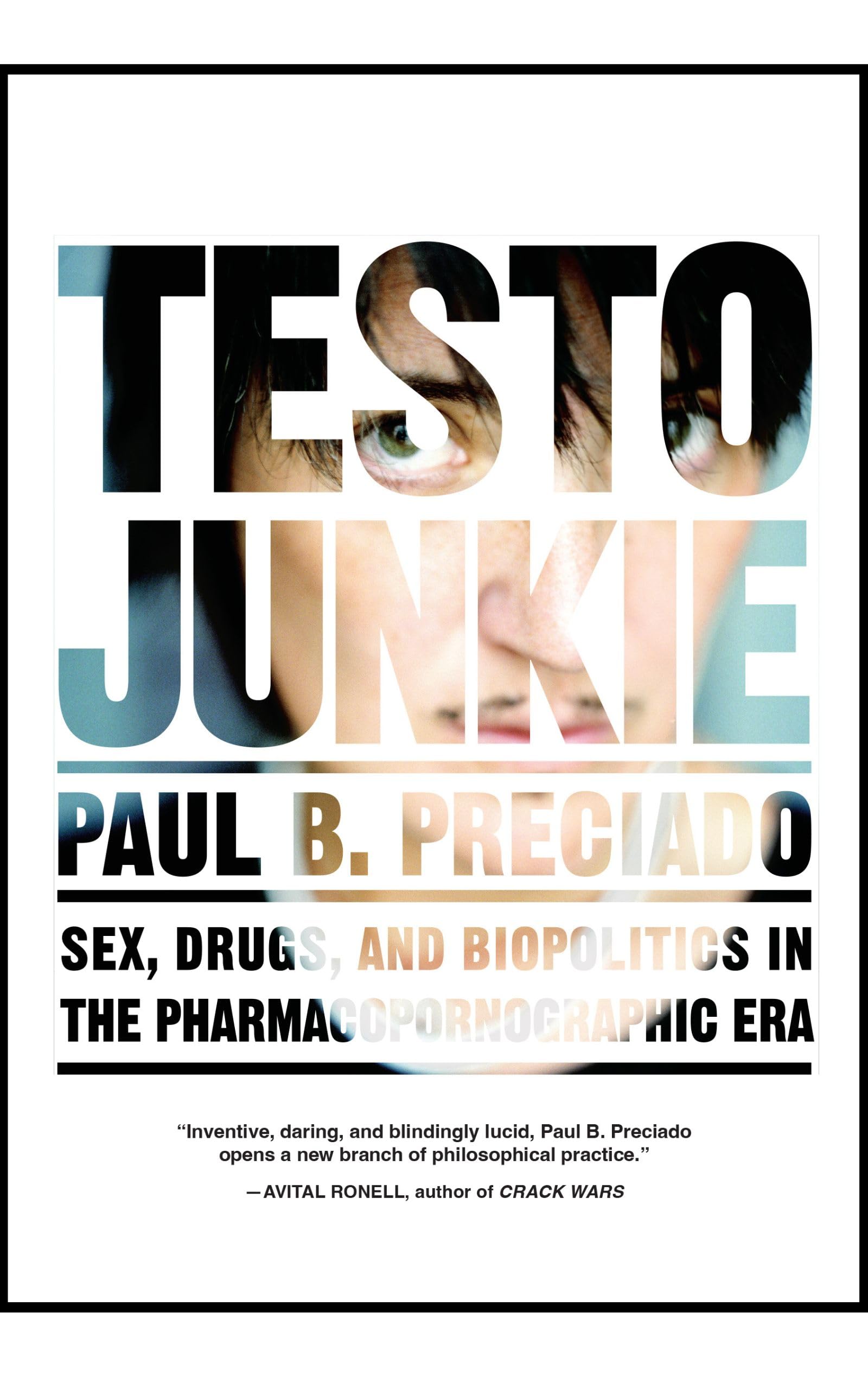 Testo Junkie: Sex, Drugs, and Biopolitics in the Pharmacopornographic Era book