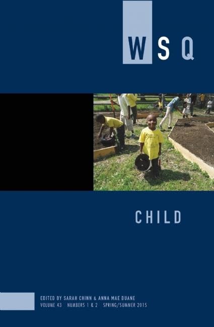 Child: WSQ Volume 43, Numbers 1&2 (Women's Studies Quarterly, 43) Books