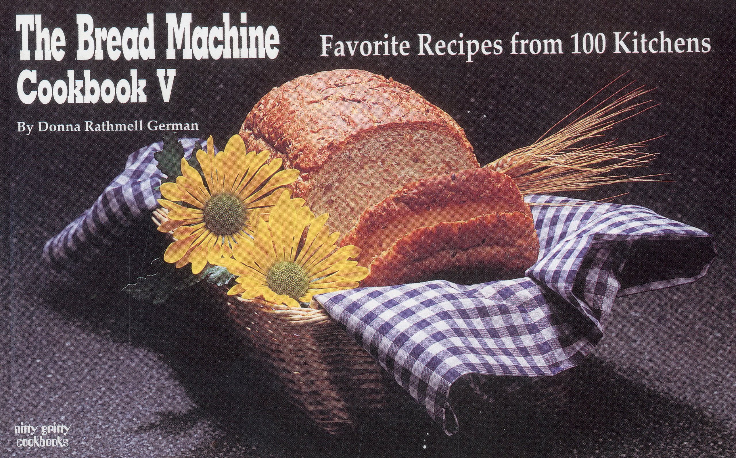 The Bread Machine Cookbook V: Favorite Recipes from 100 Kitchens (Nitty Gritty Cookbooks) Leisure, Home & Garden
