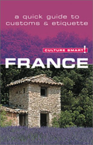 Culture Smart France: A Quick Guide to Customs and Etiquette Travel
