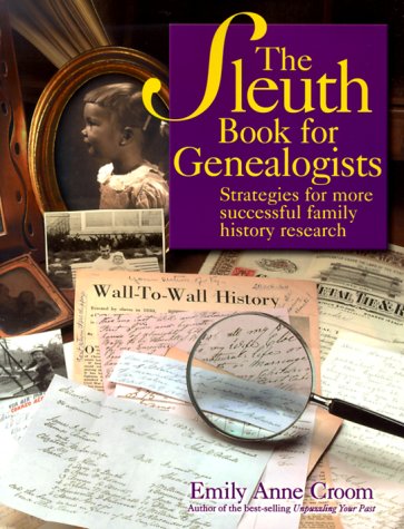 The Sleuth Book for Genealogists: Strategies for More Successful Family History Research Reference Books