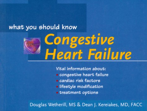 Congestive Heart Failure: What You Should Know (Your Health: What You Should Know) Medicine