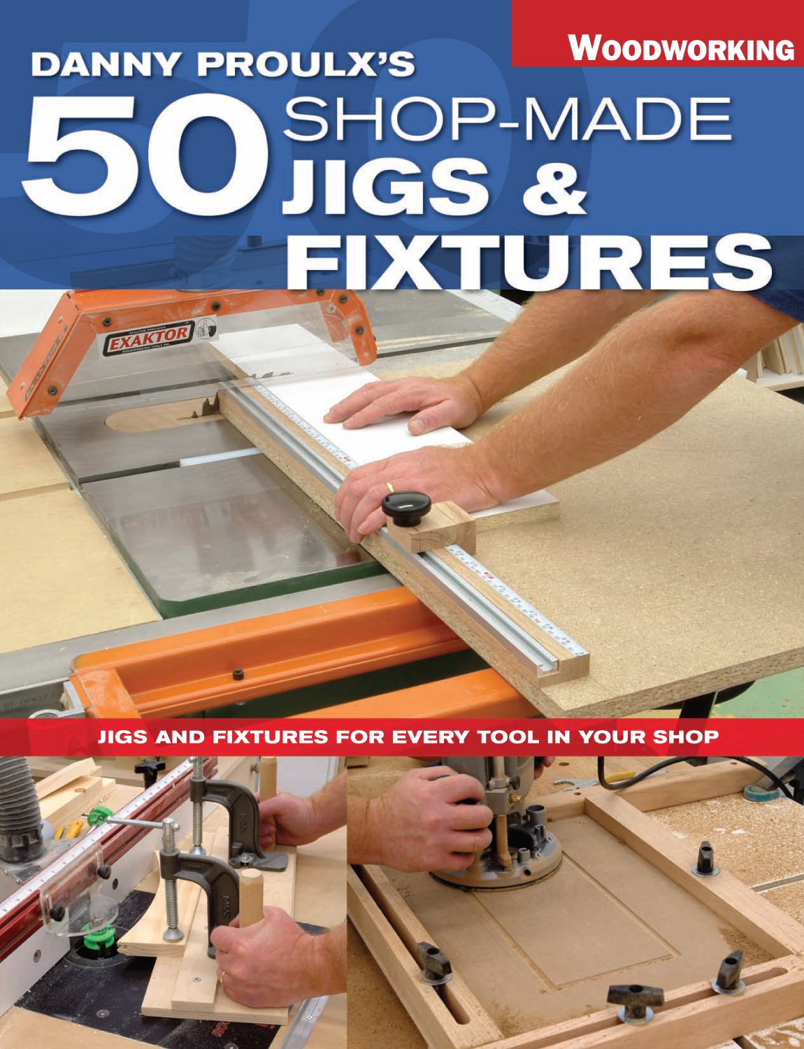 Danny Proulx's 50 Shop-Made Jigs & Fixtures: Jigs & Fixtures For Every Tool in Your Shop book