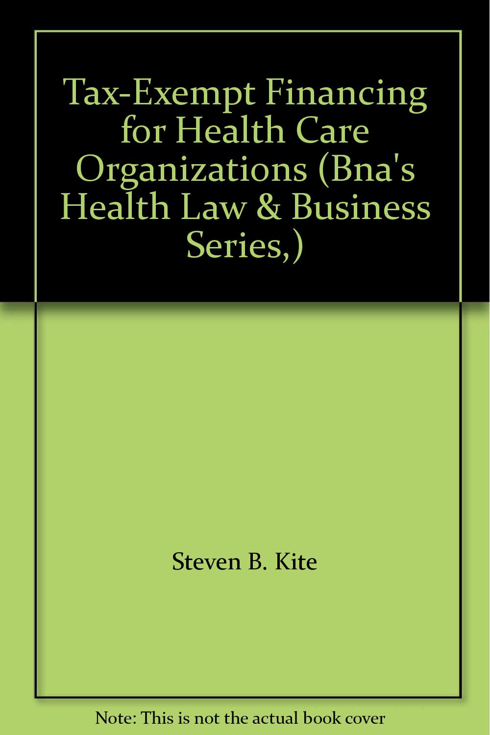 Tax-Exempt Financing for Health Care Organizations (Bna's Health Law & Business Series,) Books