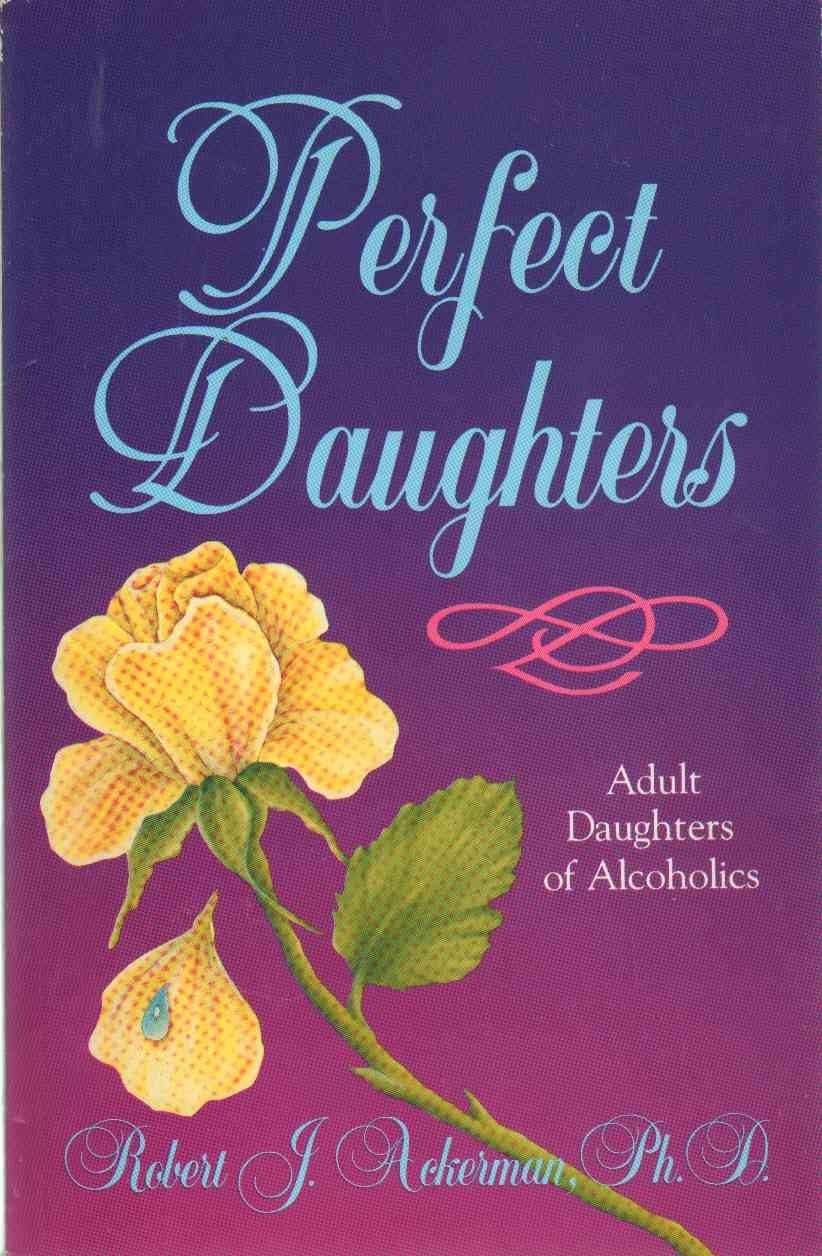 Perfect Daughters: Adult Daughters of Alcoholics Parents & Children