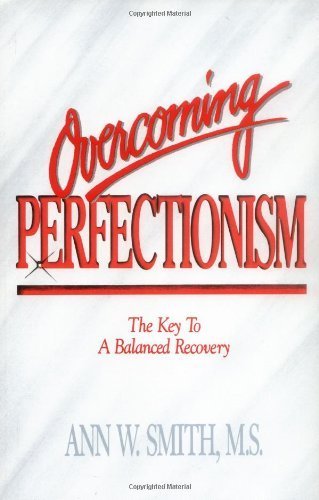 Overcoming Perfectionism: The Key to Balanced Recovery: The Key to a Balanced Recovery Lifestyle