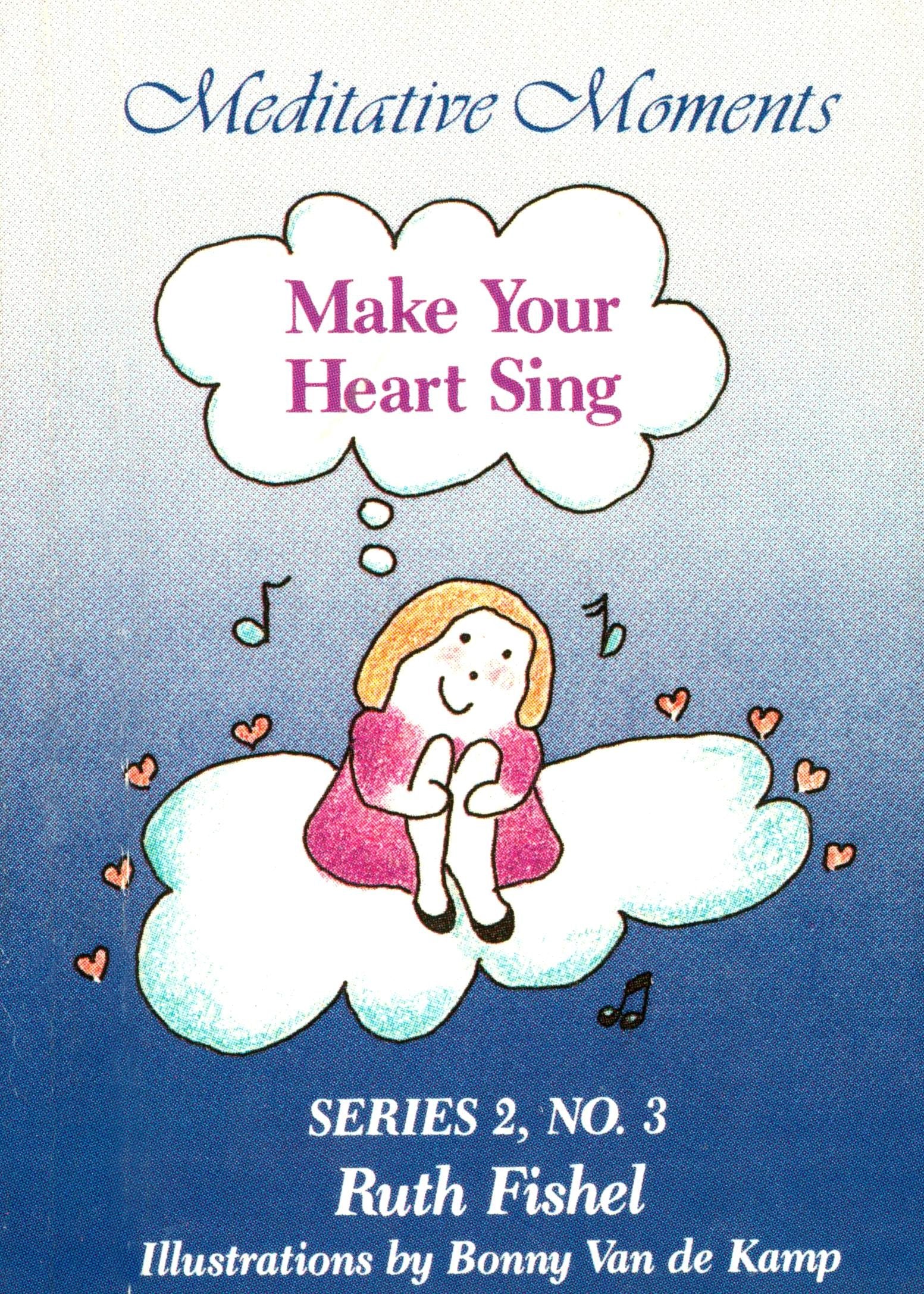 Make Your Heart Sing (Meditative Moments Series 2, No. 3) Books