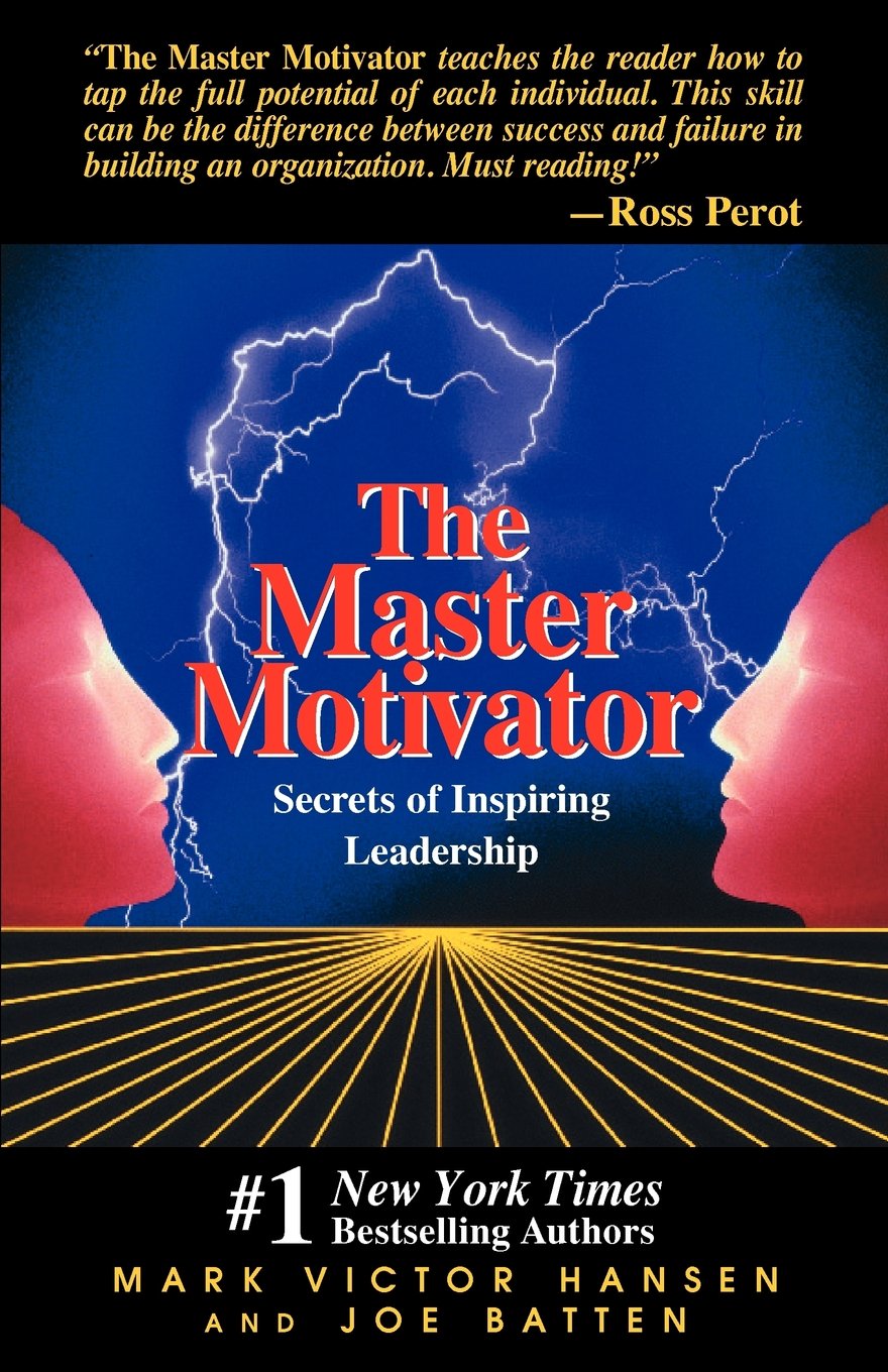Master Motivator: Secrets of Inspiring Leadership: Principles and Ideas for Self-motivation Business, Finance & Career