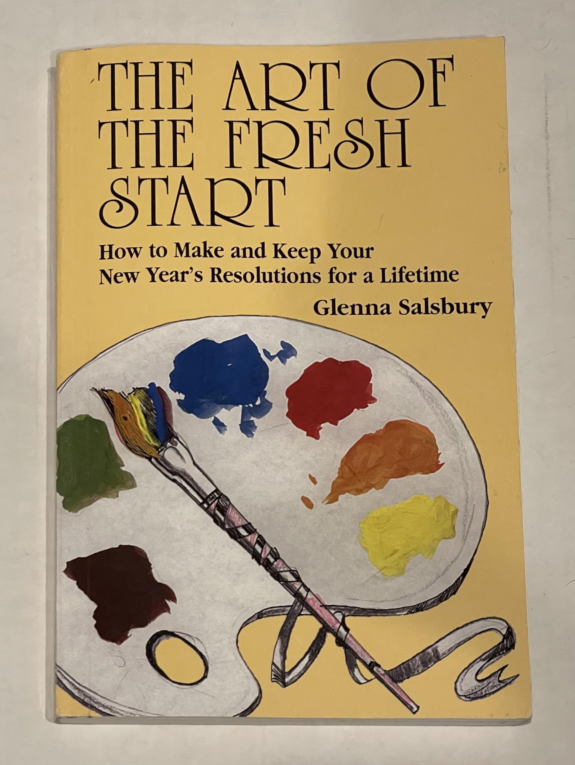 The Art of the Fresh Start: How to Keep Your New Year's Resolutions for a Lifetime: How to Make & Keep Your New Year's Resolutions for a Lifetime Social Sciences