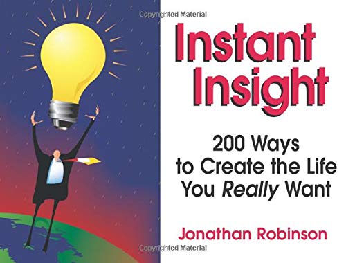 Instant Insight: 200 Ways to Create the Life You Really Want: The Not-so-little Book of Life's Questions Philosophy