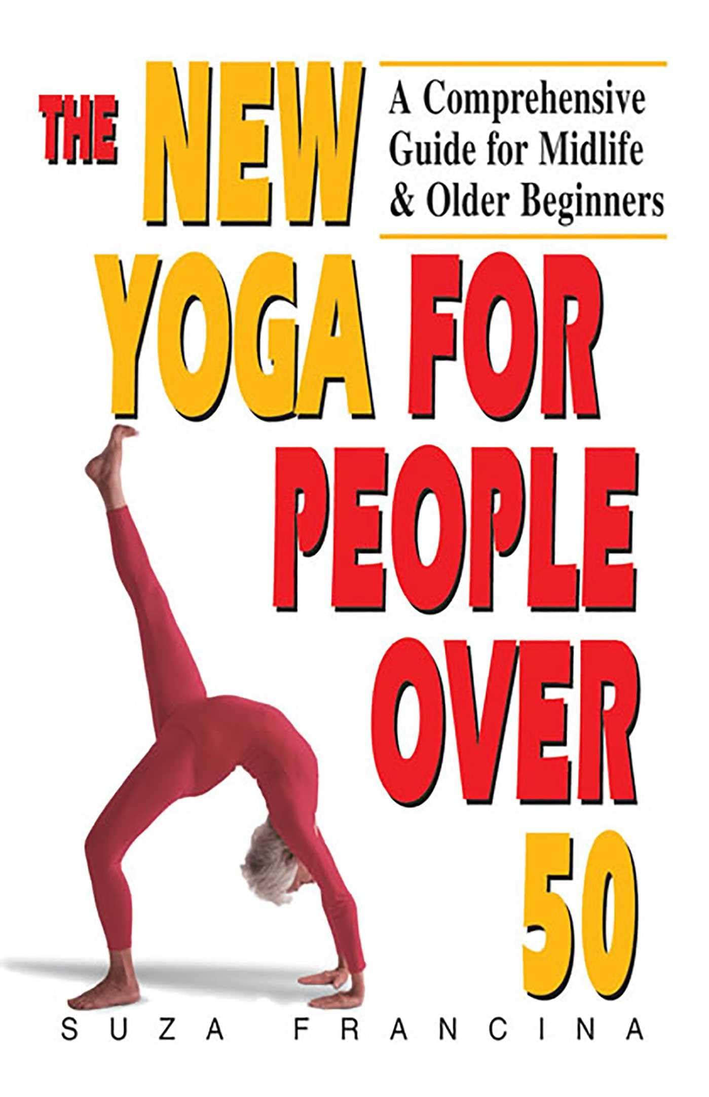 The New Yoga for People Over 50: A Comprehensive Guide for Midlife & Older Beginners Health, Nutrition & Fitness