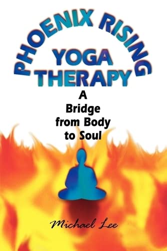 Phoenix Rising Yoga Therapy: A Bridge from Body to Soul Health, Nutrition & Fitness