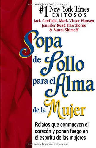 Sopa De Polla Para El Alma De La Mujer / Chicken Soup for the Woman's Soul: Relatos Que Conmueven El Corazon Y Ponen Fuego En El Espiritu De Las ... the Heart and Rekindle the Spirit of Women book