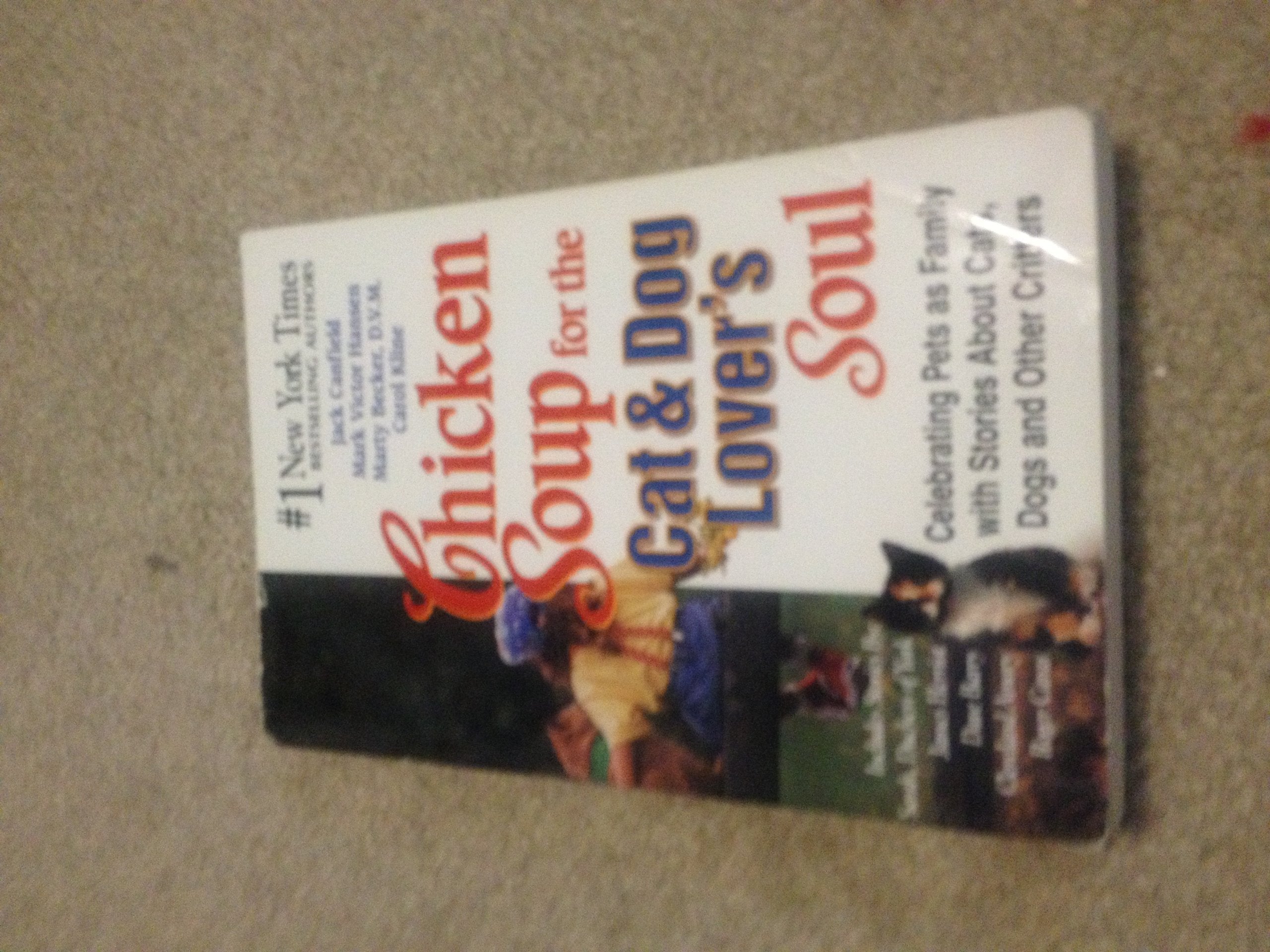Chicken Soup for the Cat & Dog Lover's Soul: Celebrating Pets As Family With Stories About Cats, Dogs and Other Critters (Chicken Soup for the Soul) Pets