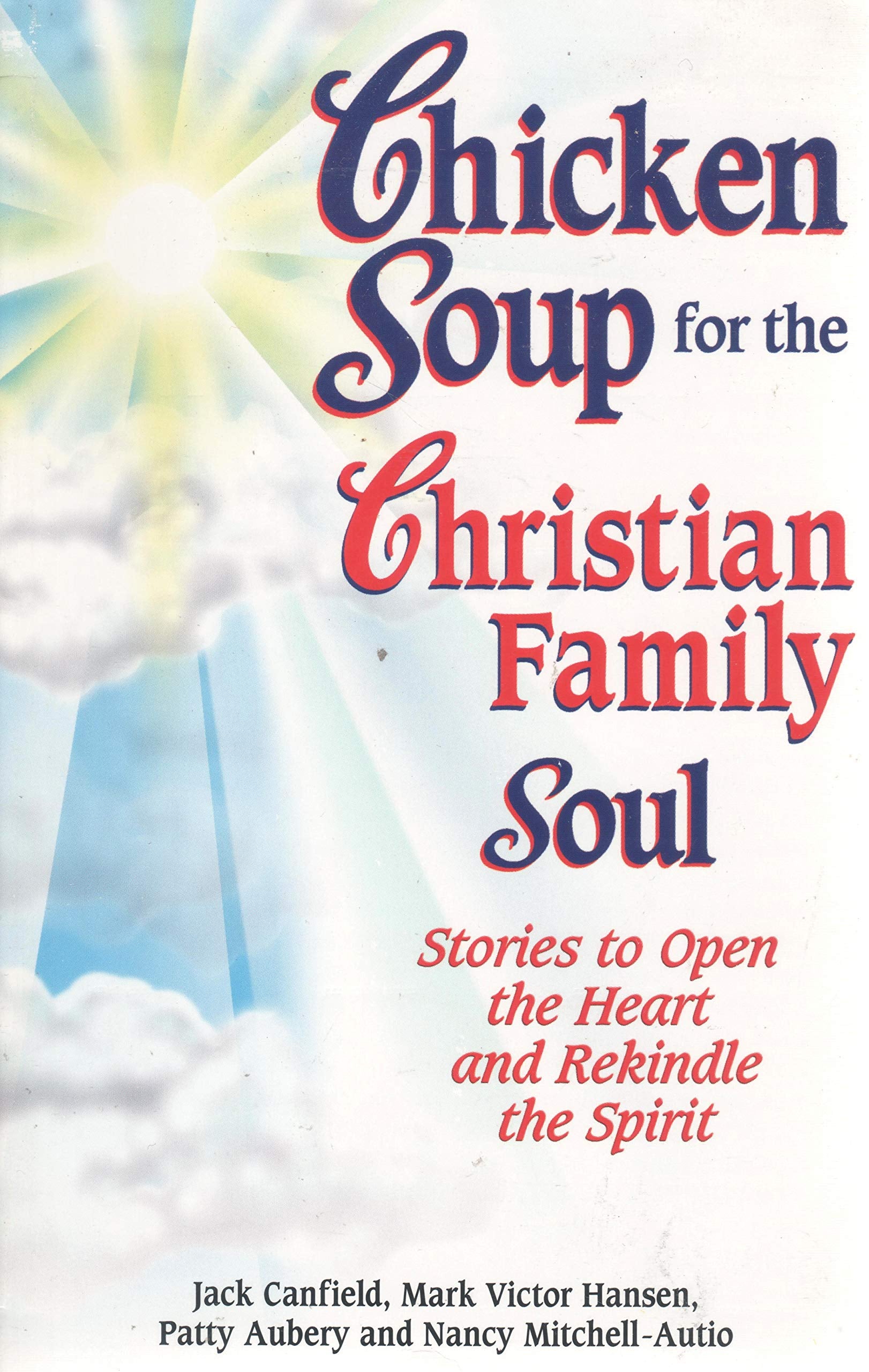 Chicken Soup for the Christian Family Soul: Stories to Open the Heart and Rekindle the Spirit (Chicken Soup for the Soul) Business, Finance & Career