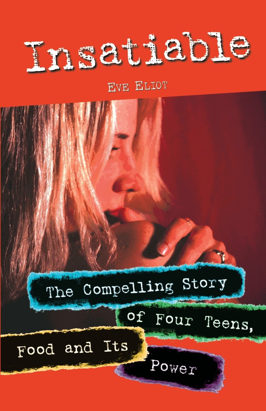 Insatiable: The Compelling Story of Four Teens, Food and It's Power book