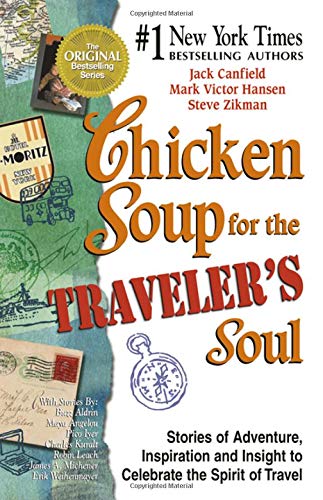 Chicken Soup for the Traveler's Soul: 101 Stories to Celebrating the Adventure, Spirit and Joy of Travel, at Homeor Along the Way (Chicken Soup for the Soul) Contemporary literature Books