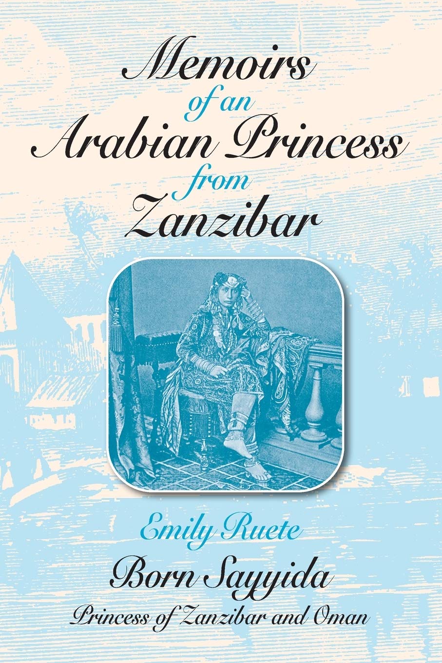Memoirs of an Arabian Princess from Zanzibar (Topics in World History) Social Sciences