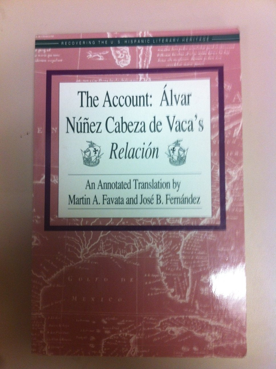 The Account: Alvar Nunez Cabeza de Vaca's Relacion (Recovering the U.s. Hispanic Literary Heritage) Social Sciences