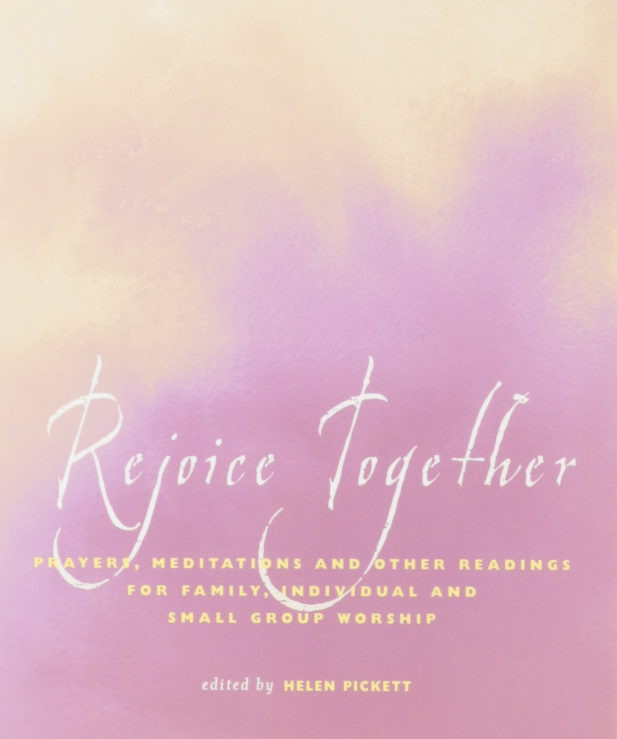 Rejoice Together: Prayers, Meditations, and Other Readings for Family, Individual, and Small Group Worship Books