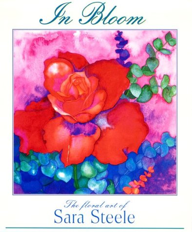 In Bloom: The Floral Art of Sara Steele book