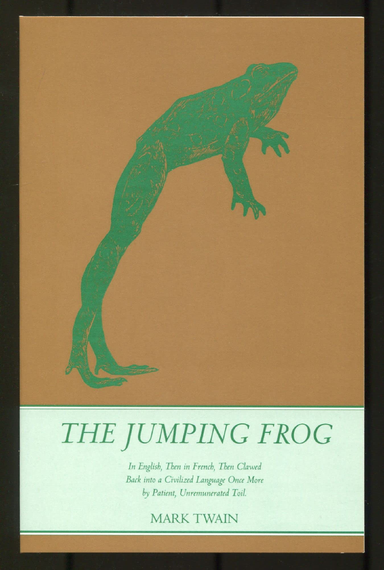 Jumping Frog: In English, Then in French, Then Clawed Back into a Civilized Language Once More by Patient, Unrenumerated Toil Classics
