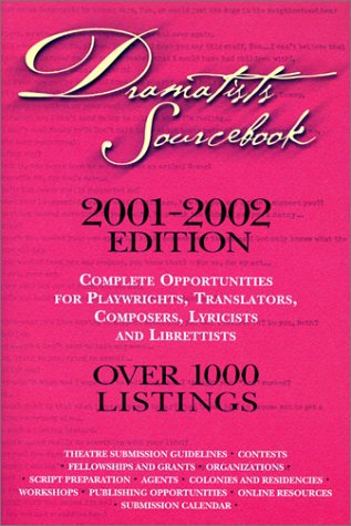 Dramatists Sourcebook 2001-2002: Complete Opportunities for Playwrights, Translators, Composers, Lyricists and Librettists Drama