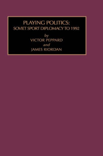 Playing Politics- Soviet Sport Diplomacy to 1962 (Russian & East European Studies) book