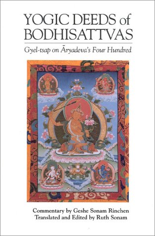 The Yogic Deeds of Bodhisattvas: Gyel-Tsap on Aryadeva's Four Hundred (Textual Studies and Translations in Indo-Tibetan Buddhism) Religion & Esotericism