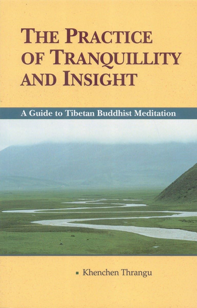The Practice of Tranquillity and Insight: A Guide to Tibetan Buddhist Meditation Philosophy