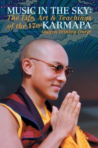 Music in the Sky: The Life, Art & Teachings of the 17th Karamapa Ogyen Trinley Dorje: The Life, Art & Teachings of the 17th Karmpa Ogyen Trinley Dorje Politics & History