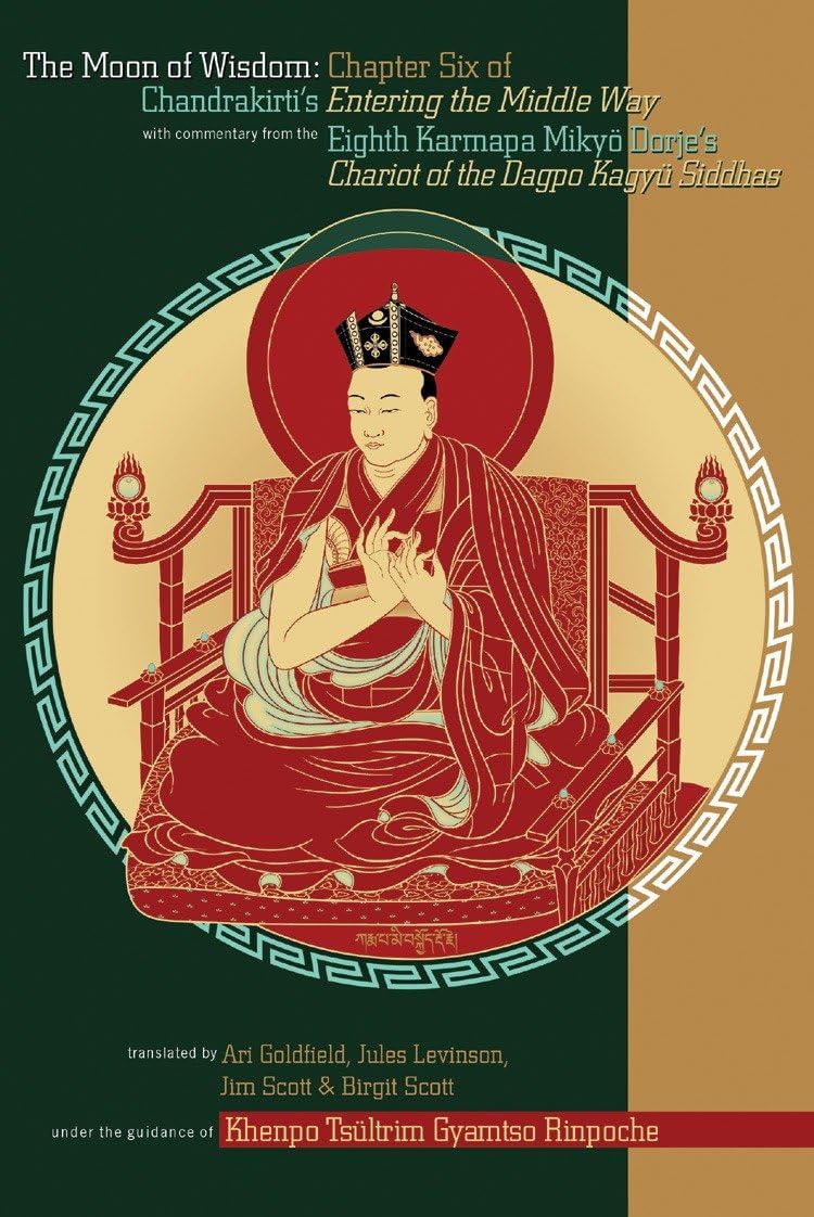 The Moon of Wisdom: Chapter Six of Chandrakirti's Entering the Middle Way with Commentary from the Eighth Karmapa Mikyo Dorje Philosophy