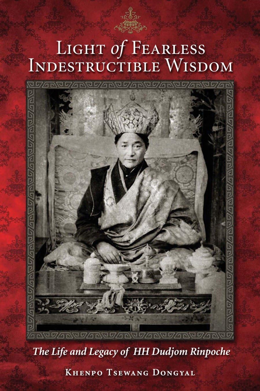 Light of Fearless Indestructible Wisdom: The Life and Legacy of His Holiness Dudjom Rinpoche Philosophy