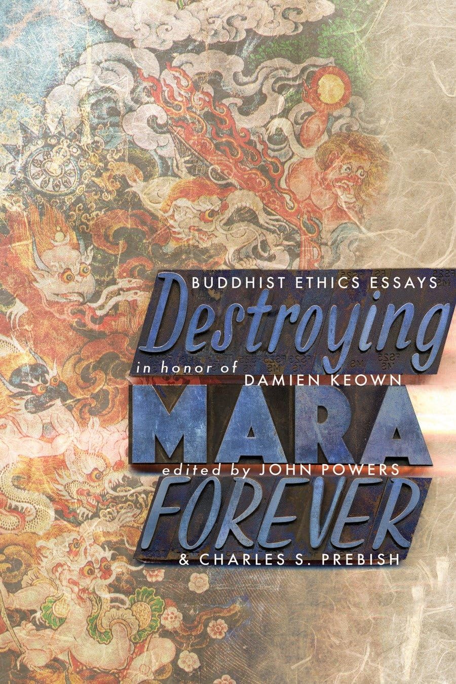 Destroying Mara Forever: Buddhist Ethics Essays in Honor of Damien Keown Religion & Esotericism