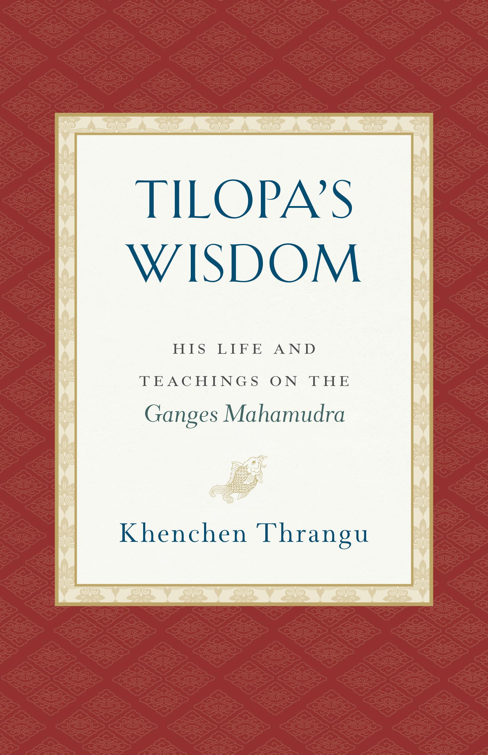 Tilopa's Wisdom: His Life and Teachings on the Ganges Mahamudra Memories