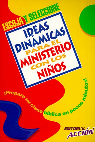 Escoja Y Seleccione: Ideas Dinamicas Para El Ministerio Con Los Ninos book