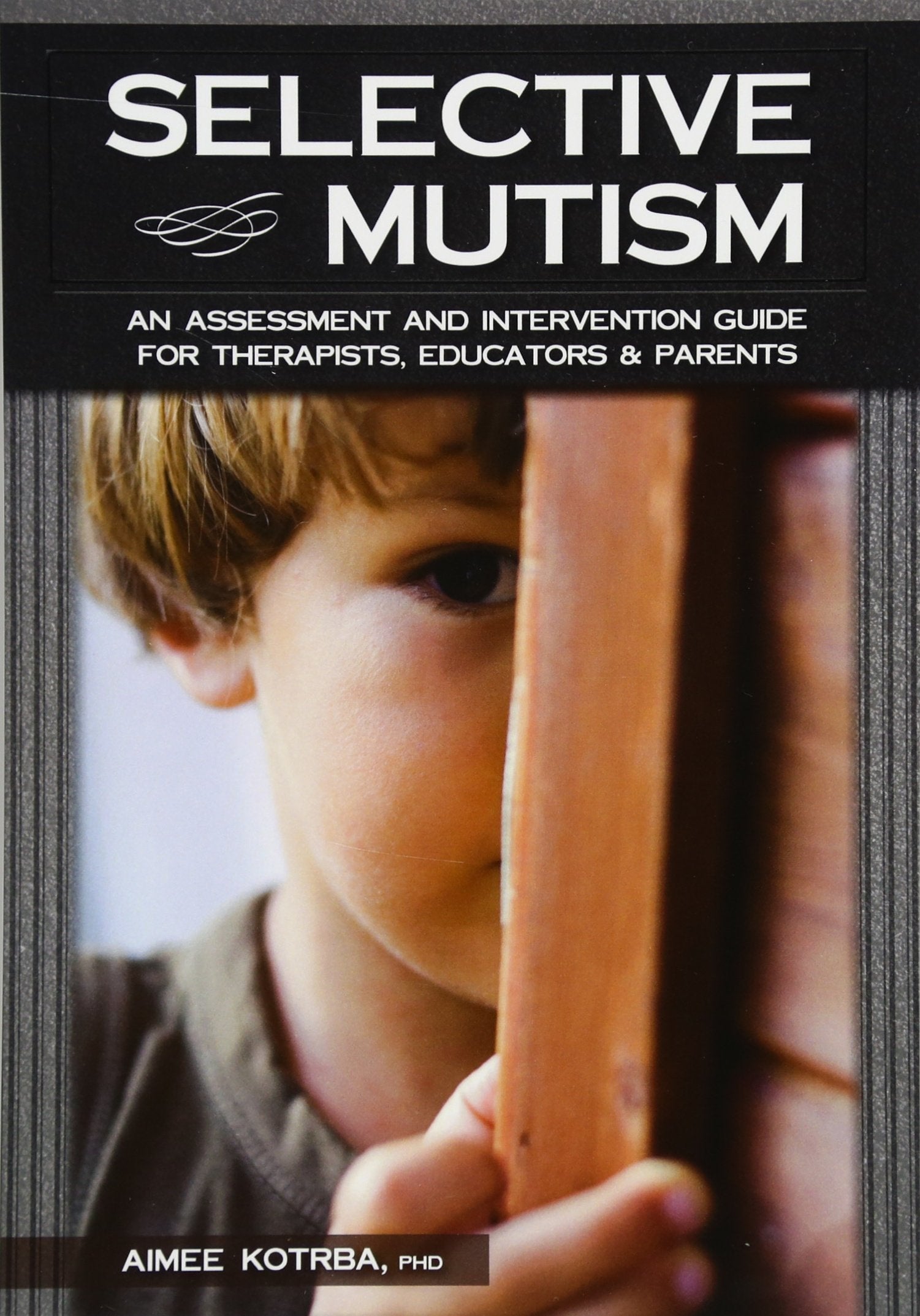 Selective Mutism: An Assessment and Intervention Guide for Therapists, Educators & Parents Medicine